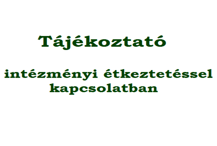 Tájékoztató intézményi étkeztetéssel kapcsolatban Tájékoztató intézményi étkeztetéssel kapcsolatban